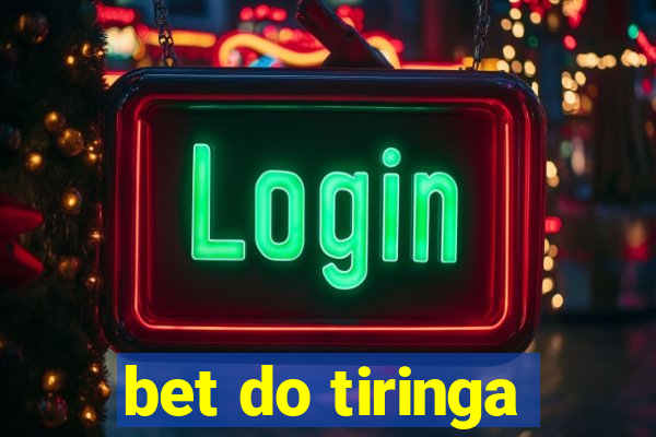 bet do tiringa